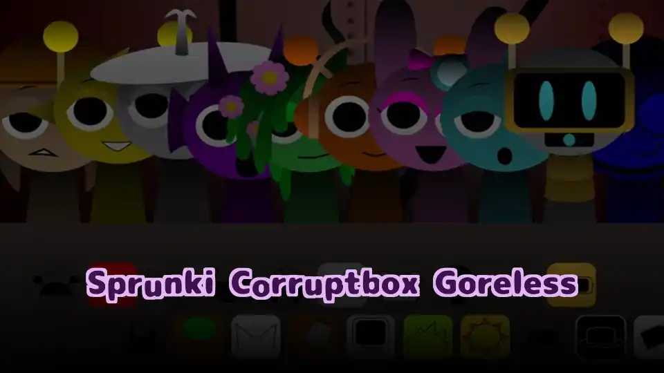 Sprunki Corruptbox Goreless