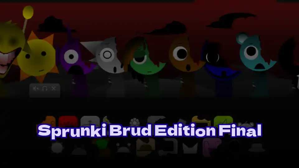 Sprunki Brud Edition Final