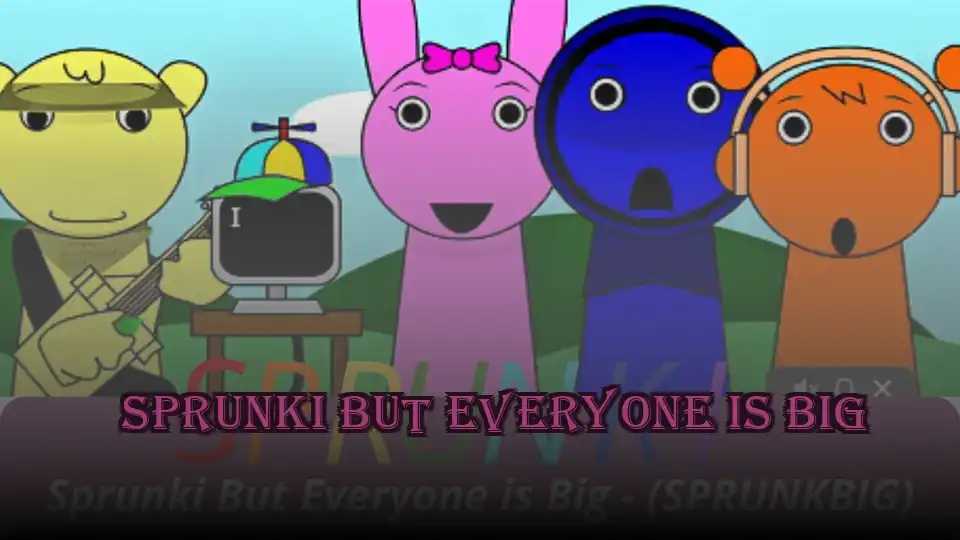 Sprunki But Everyone is Big