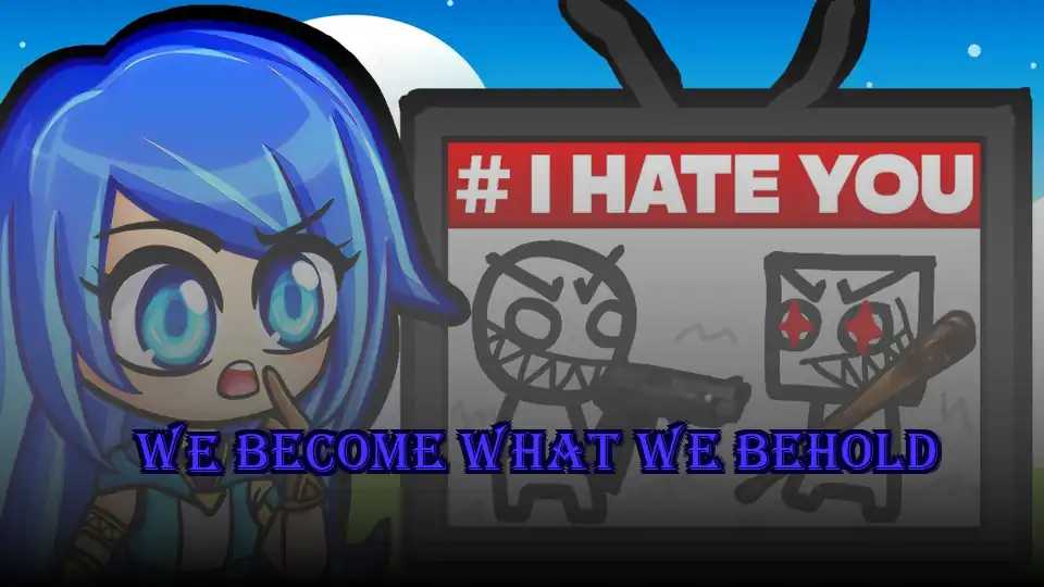 We Become What We Behold